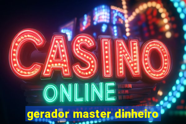 gerador master dinheiro